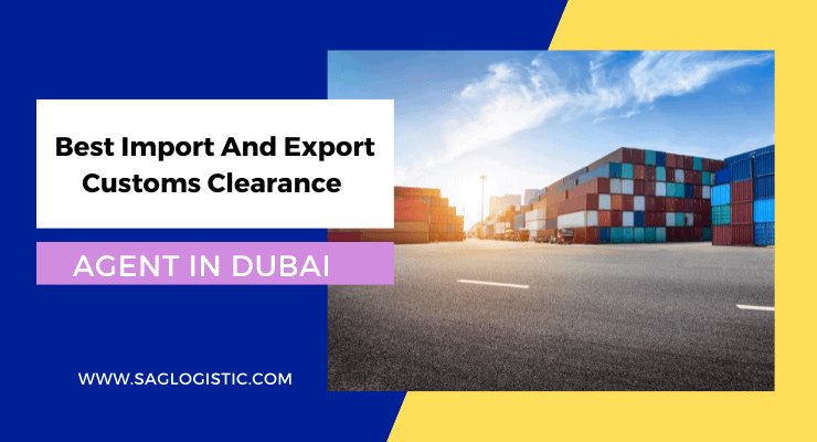 Import and Export Customs Clearance agent in Dubai
